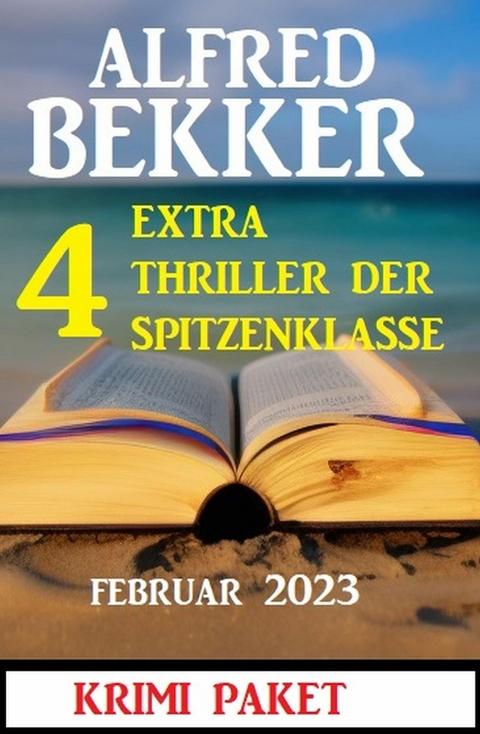 4 Extra Thriller der Spitzenklasse Februar 2023 -  Alfred Bekker