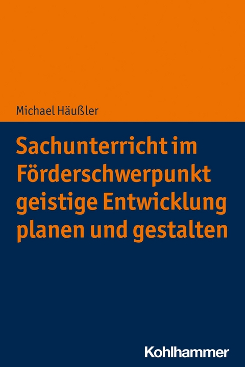 Sachunterricht im Förderschwerpunkt geistige Entwicklung planen und gestalten -  Michael Häußler