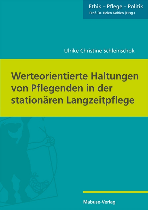 Werteorientierte Haltungen von Pflegenden in der stationären Langzeitpflege - Ulrike Christine Schleinschok