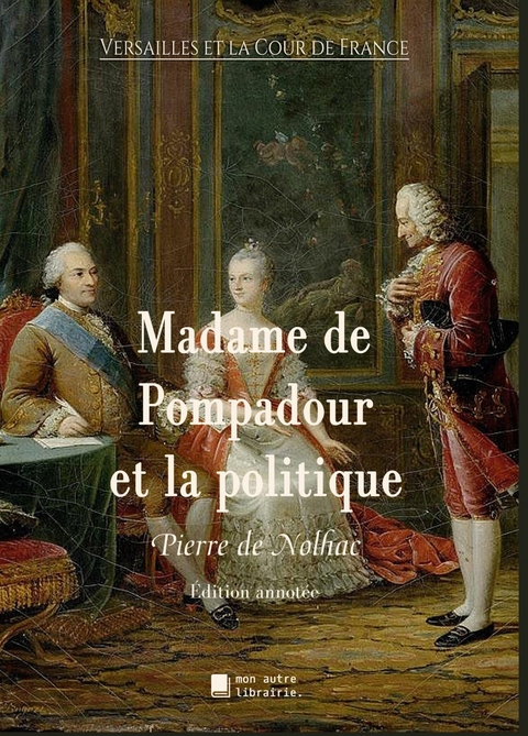 Madame de Pompadour et la politique - Pierre De Nolhac