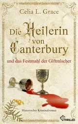 Die Heilerin von Canterbury und das Festmahl der Giftmischer - Celia L. Grace