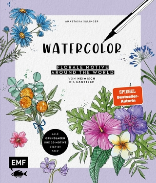 Watercolor – Florale Motive around the world: von heimisch bis exotisch - Anastasia Sälinger