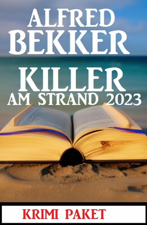 Killer am Strand 2023: Krimi Paket -  Alfred Bekker