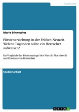 Fürstenerziehung in der Frühen Neuzeit. Welche Tugenden sollte ein Herrscher aufweisen? - Marie Binnewies