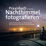 Praxisbuch Nachthimmel fotografieren -  Rutger Bus