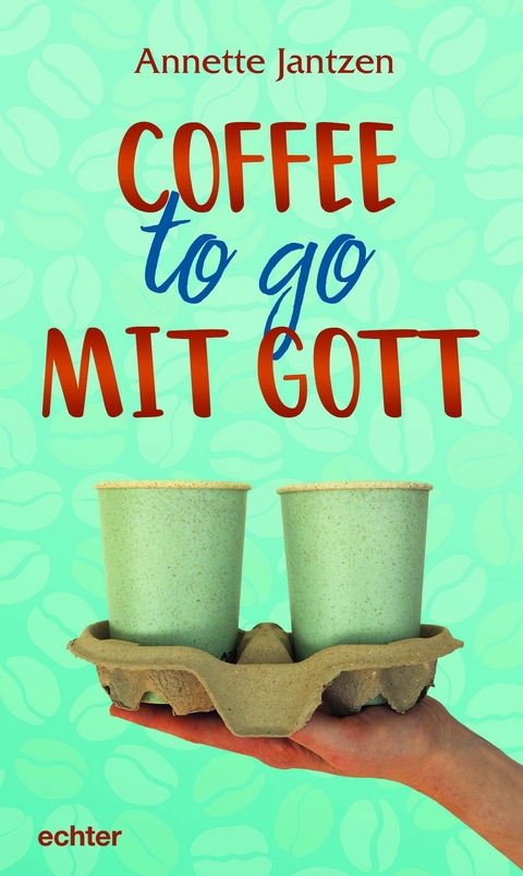 Coffee to go mit Gott -  Annette Jantzen