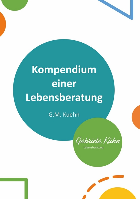 Kompendium einer Lebensberatung - G.M. Kuehn