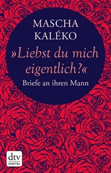 'Liebst du mich eigentlich?' -  Mascha Kaléko