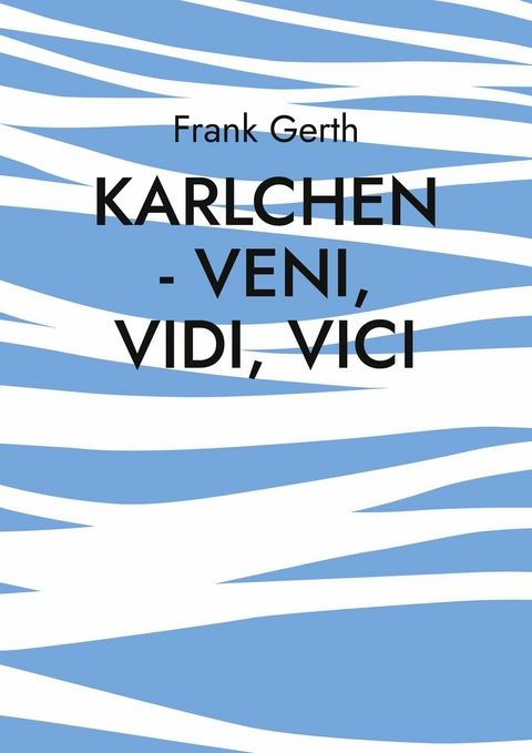 Karlchen - Veni, Vidi, Vici -  Frank Gerth