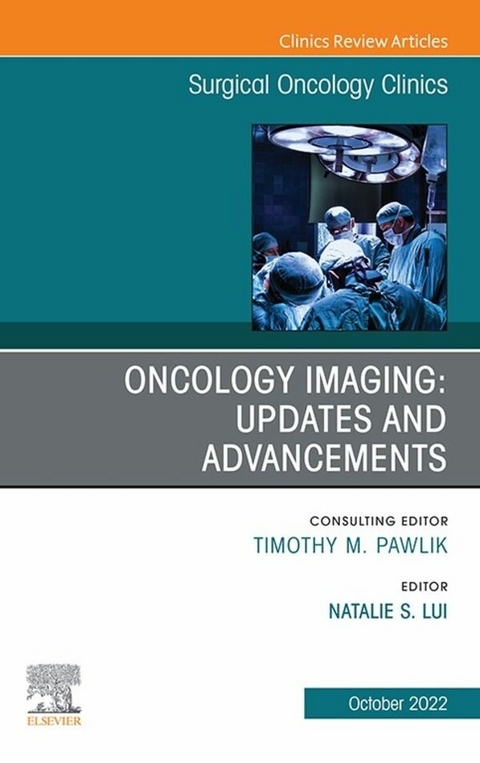 Oncology Imaging: Innovations and Advancements, An Issue of Surgical Oncology Clinics of North America, E-Book - 