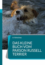 Das kleine Buch vom Parson Russell Terrier - A. Ketschau