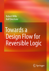 Towards a Design Flow for Reversible Logic - Robert Wille, Rolf Drechsler