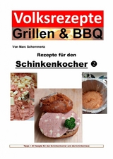 Volksrezepte Grillen & BBQ - Rezepte für den Schinkenkocher 2 - Marc Schommertz