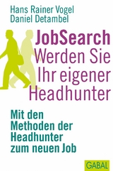 JobSearch. Werden Sie Ihr eigener Headhunter - Hans Rainer Vogel, Daniel Detambel