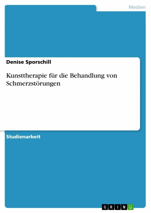 Kunsttherapie für die Behandlung von Schmerzstörungen - Denise Sporschill