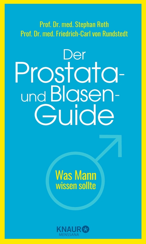 Der Prostata- und Blasen-Guide -  Prof. Dr. med. Stephan Roth,  Prof. Dr. med. Friedrich-Carl von Rundstedt