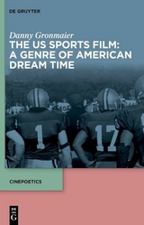 The US Sports Film: A Genre of American Dream Time - Danny Gronmaier