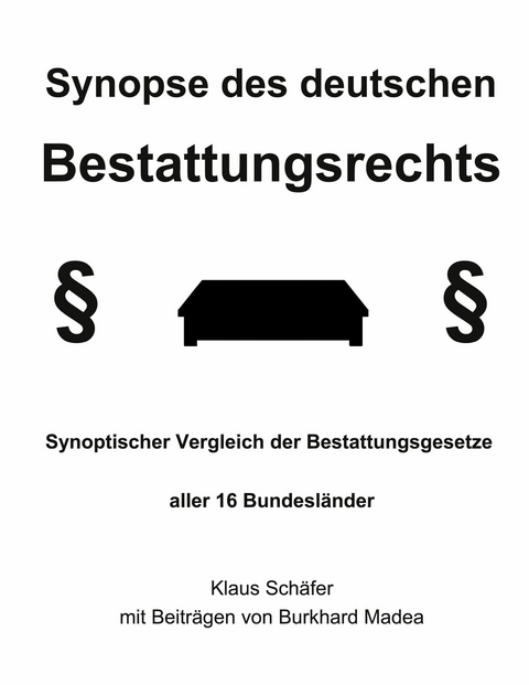 Synopse des deutschen Bestattungsrechts - Klaus Schäfer, Burkhard Madea