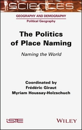The Politics of Place Naming - Frederic Giraut, Myriam Houssay-Holzschuch