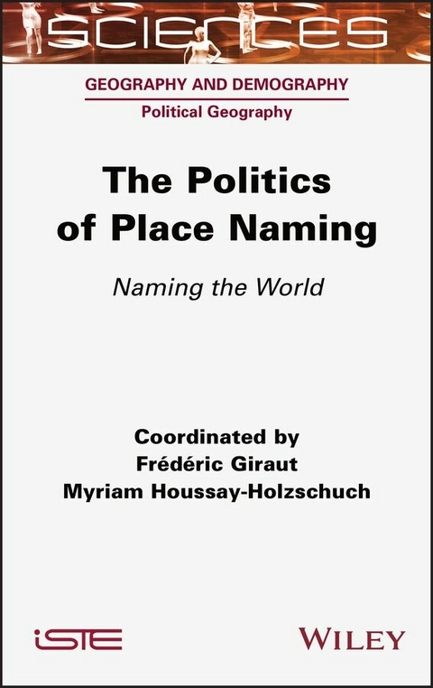 The Politics of Place Naming - Frederic Giraut, Myriam Houssay-Holzschuch