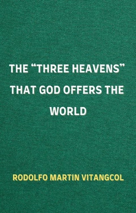 The 'THREE HEAVENS' That God Offers the World -  Rodolfo Martin Vitangcol