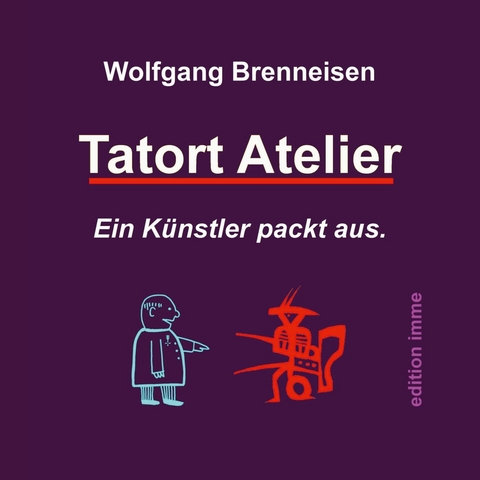 Tatort Atelier -  Wolfgang Brenneisen