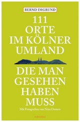 111 Orte im Kölner Umland, die man gesehen haben muß - Bernd Imgrund