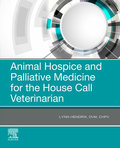 Animal Hospice and Palliative Medicine for the House Call Vet - E-Book -  Lynn Hendrix