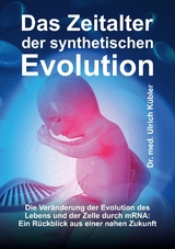 Das Zeitalter der synthetischen Evolution - Dr. med Ulrich Kübler