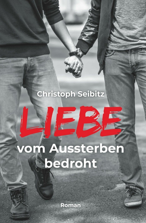 LIEBE vom Aussterben bedroht -  Christoph Seibitz