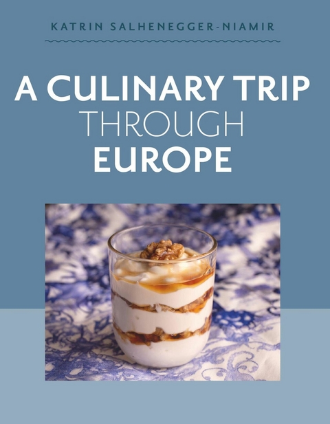 A Culinary Trip Through Europe -  Katrin Salhenegger-Niamir