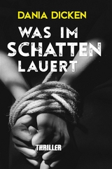 Was im Schatten lauert - Dania Dicken