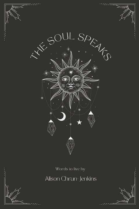 THE SOUL SPEAKS -  Alison Chrun-Jenkins