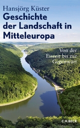 Geschichte der Landschaft in Mitteleuropa - Küster, Hansjörg