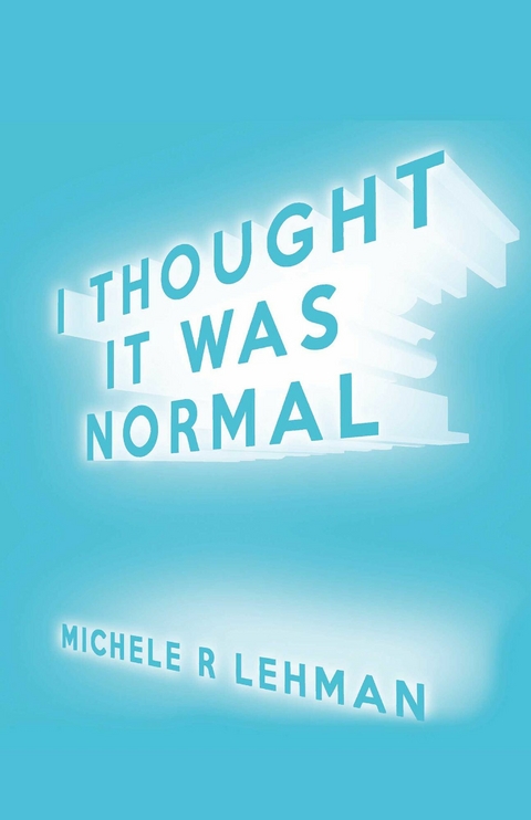 I Thought It Was Normal -  Michele R Lehman