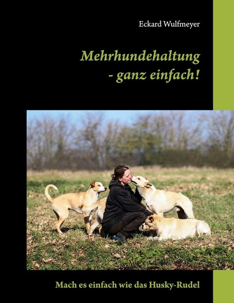 Mehrhundehaltung- ganz einfach! -  Eckard Wulfmeyer