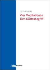 Vier Meditationen zum Gottesbegriff - Dieter Radaj