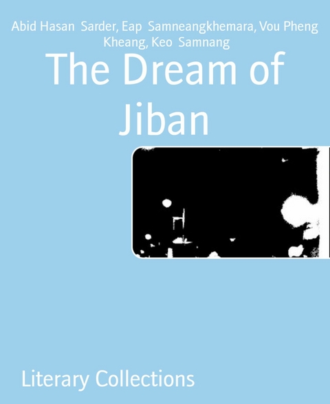 The Dream of Jiban - Abid Hasan Sarder, Vou Pheng Kheang, Keo Samnang, Eap Samneangkhemara