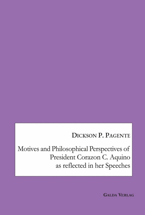 Motives and Philosophical Perspectives of President Corazon C. Aquino as Reflected in her Speeches - Dickson P. Pagente