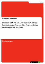 Theories of Conflict Generation, Conflict Resolution and Post-conflict Peacebuilding. Sierra Leone vs. Rwanda - Manuella Mekondo