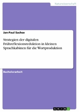 Strategien der digitalen Frühreflexionsreduktion in kleinen Sprachkabinen für die Wortproduktion - Jan-Paul Sachse