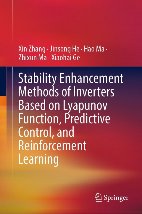 Stability Enhancement Methods of Inverters Based on Lyapunov Function, Predictive Control, and Reinforcement Learning -  Xiaohai Ge,  Jinsong He,  Hao Ma,  Zhixun Ma,  Xin Zhang
