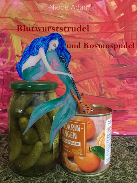 Blutwurststrudel und Kosmospudel - Viola Niobe Adam