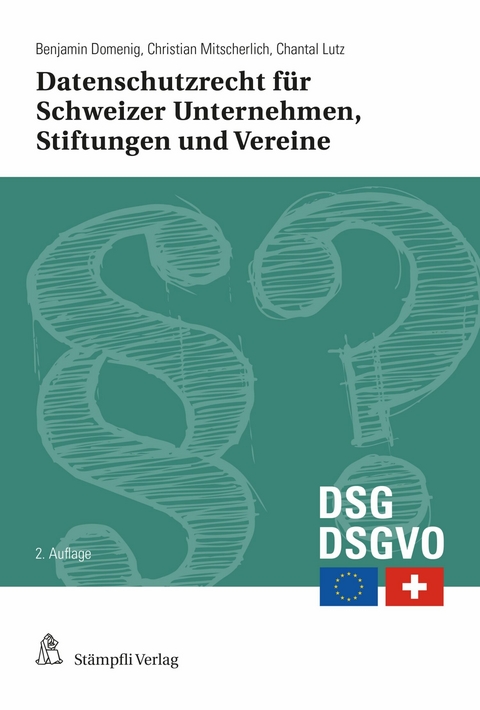 Datenschutzrecht für Schweizer Unternehmen, Stiftungen und Vereine - Benjamin Domenig, Christian Mitscherlich