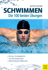 Schwimmen - Die 100 besten Übungen - Blythe Lucero