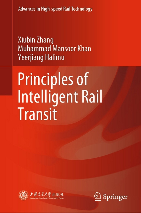 Principles of Intelligent Rail Transit -  Yeerjiang Halimu,  Muhammad Mansoor Khan,  Xiubin Zhang