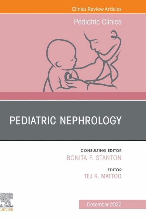 Pediatric Nephrology, An Issue of Pediatric Clinics of North America, E-Book - 