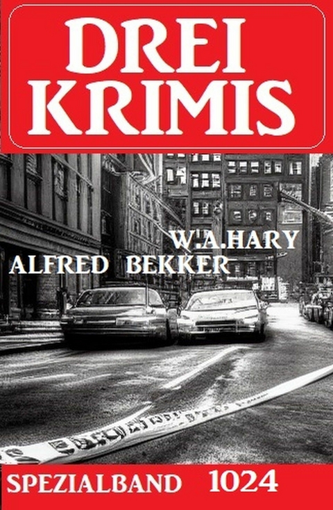 Drei Krimis Spezialband 1024 - Alfred Bekker, W. A. Hary