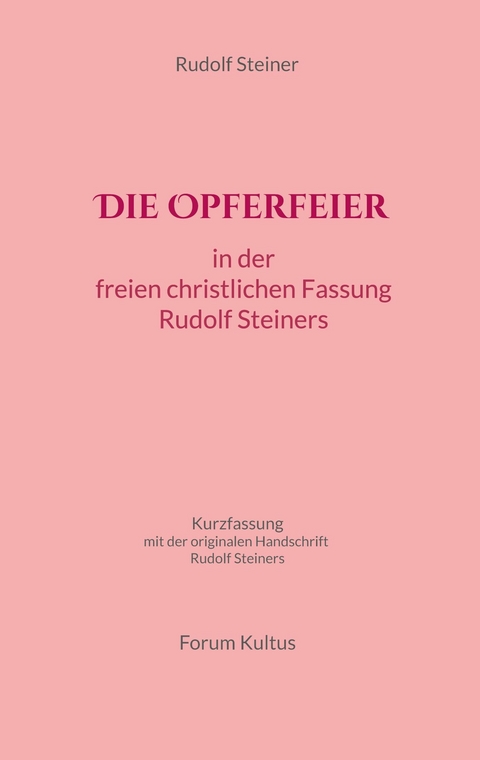 Die Opferfeier: in der freien christlichen Fassung von Rudolf Steiner -  Rudolf Steiner