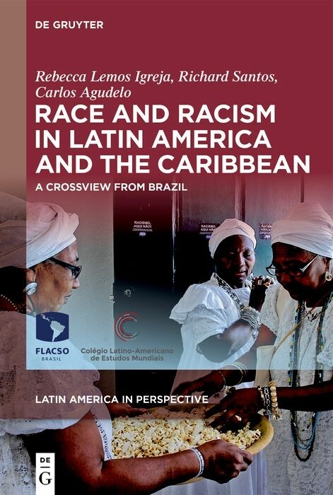 Race and Racism in Latin America and the Caribbean -  Rebecca Lemos Igreja,  Richard Santos,  Carlos Agudelo